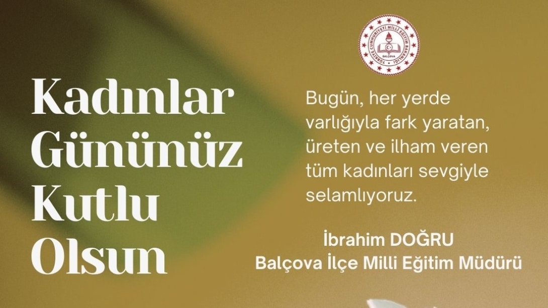 İlçe Milli Eğitim Müdürümüz İbrahim DOĞRU'nun Dünya Kadınlar Günü Kutlama Mesajı